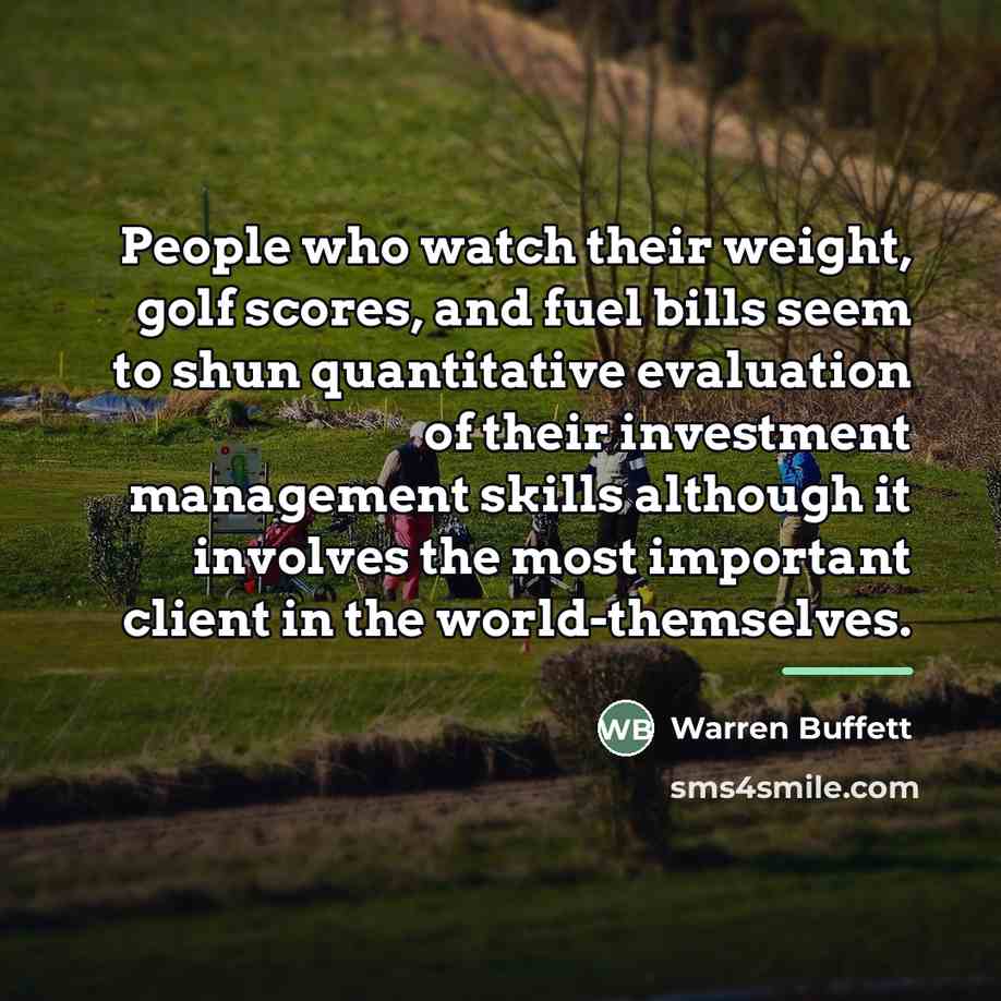 “People who watch their weight, golf scores, and fuel bills…” quote by Warren Buffett
