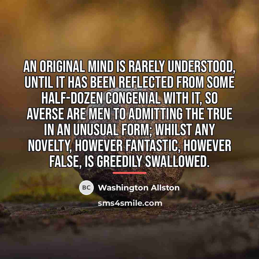 “An original mind is rarely understood, until it has been…” quote by Washington Allston