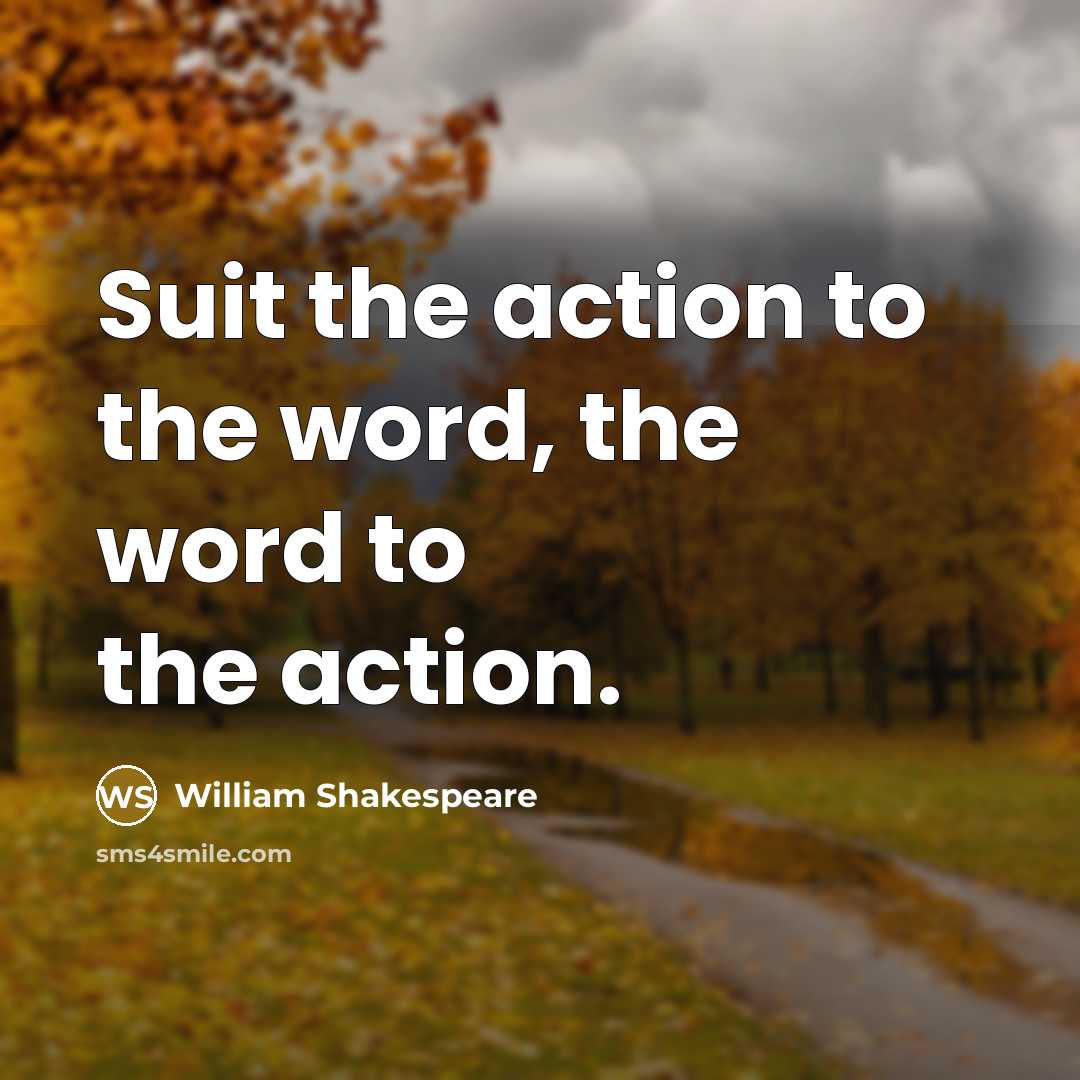 “Suit the action to the word, the word to the…” quote by William Shakespeare