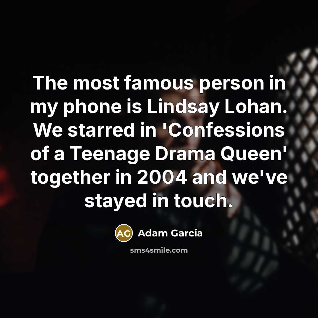 “The most famous person in my phone is Lindsay Lohan.…” quote by Adam Garcia