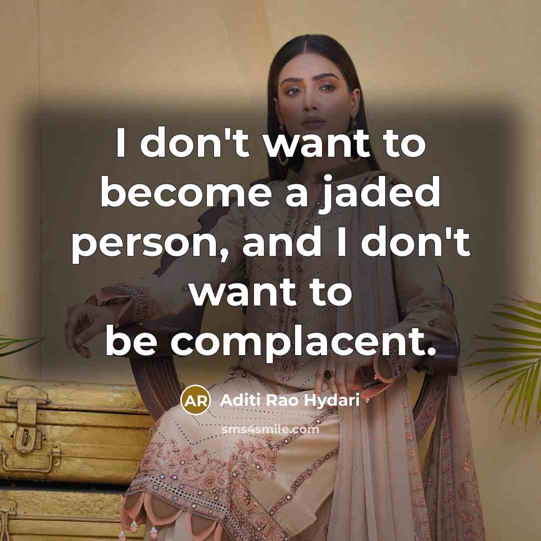 “I don't want to become a jaded person, and I…” quote by Aditi Rao Hydari