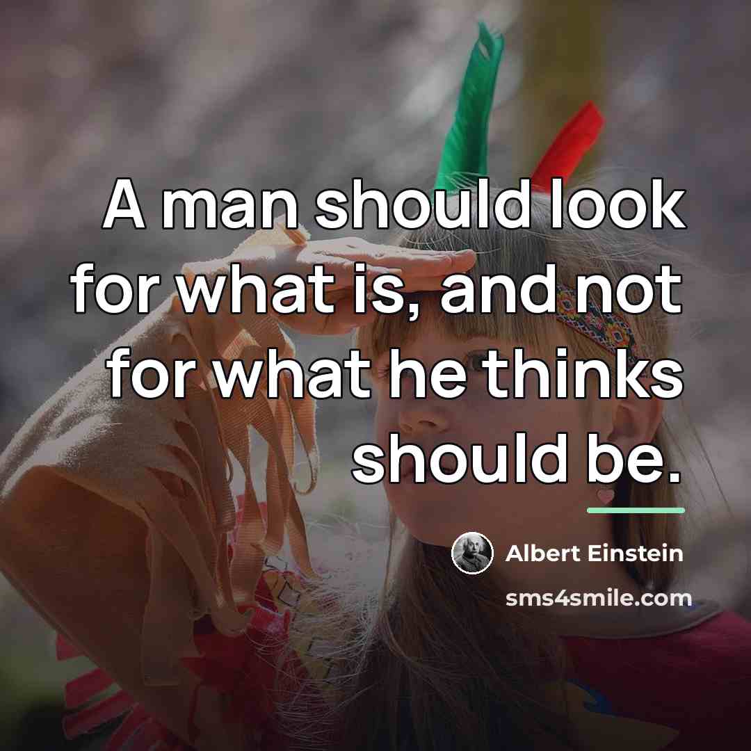 “A man should look for what is, and not for…” quote by Albert Einstein