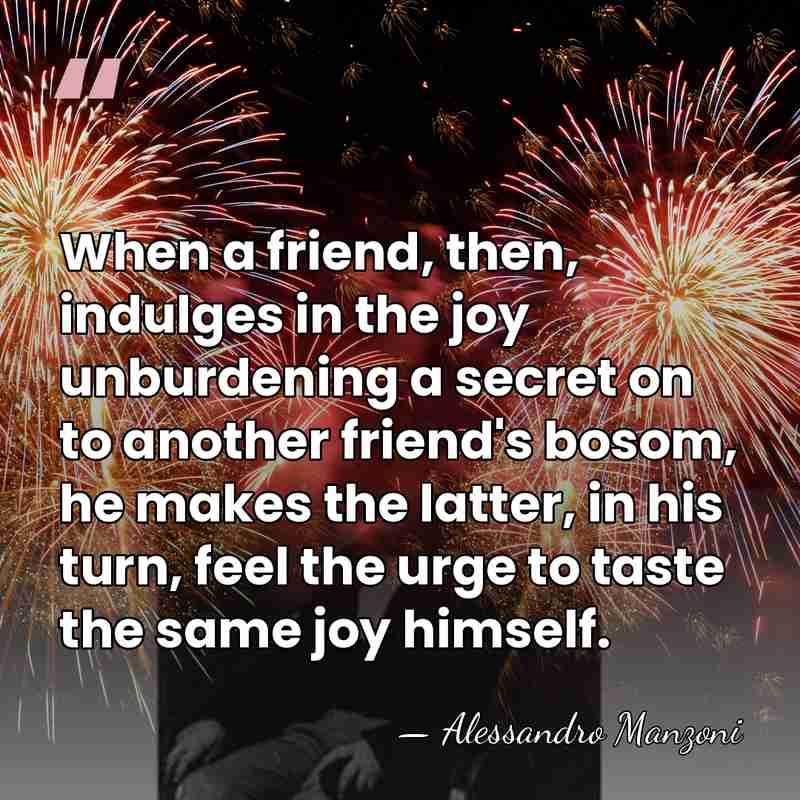 When a friend, then, indulges in the joy unburdening a secret on&hellip; - Alessandro Manzoni