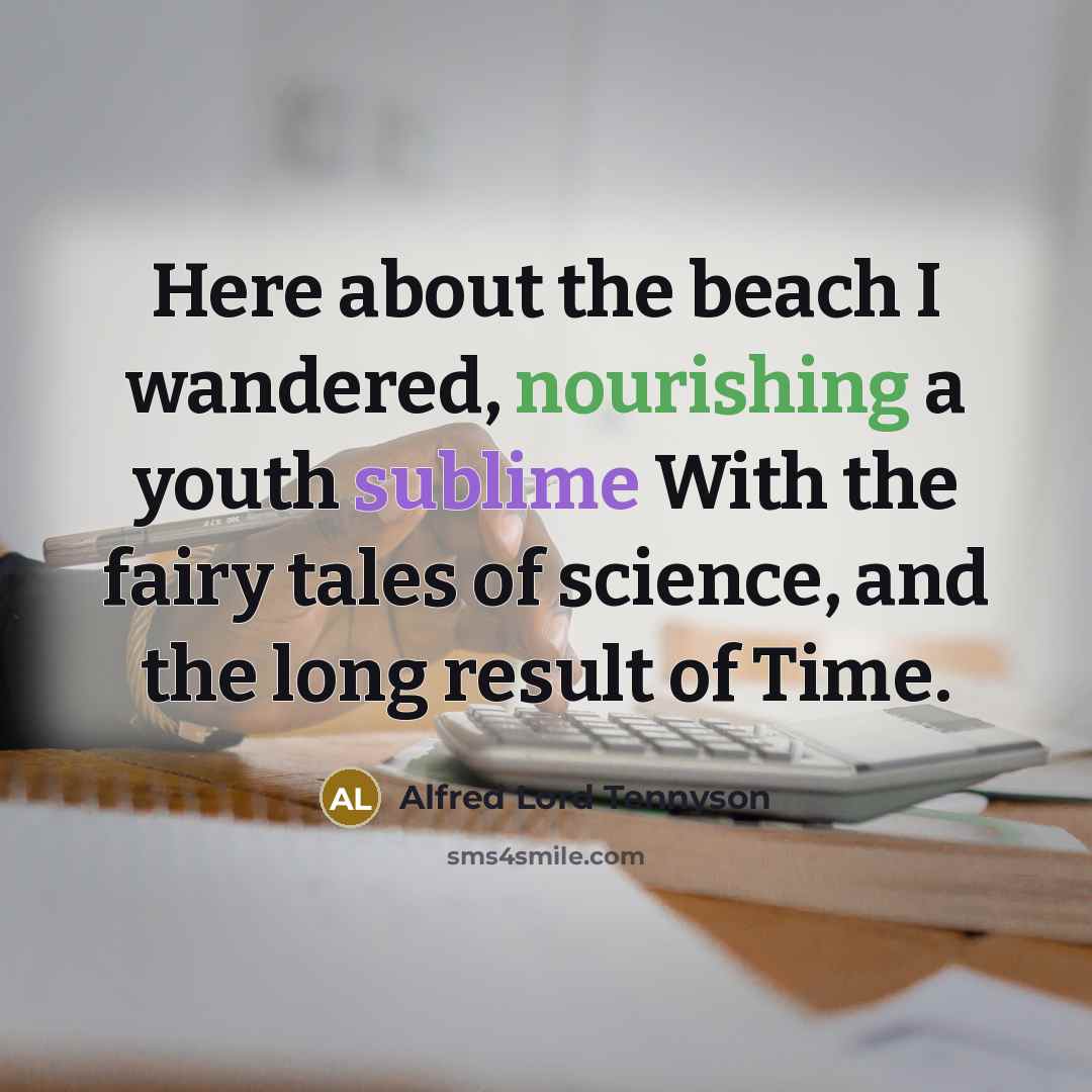“Here about the beach I wandered, nourishing a youth sublime…” quote by Alfred Lord Tennyson