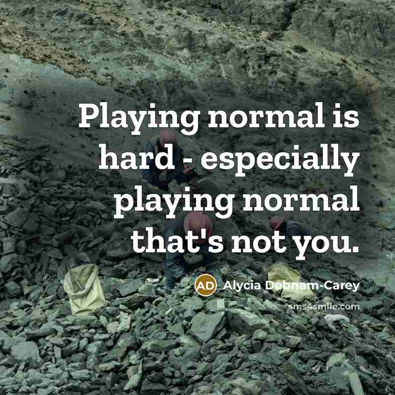 “Playing normal is hard - especially playing normal that's not…” quote by Alycia Debnam-Carey