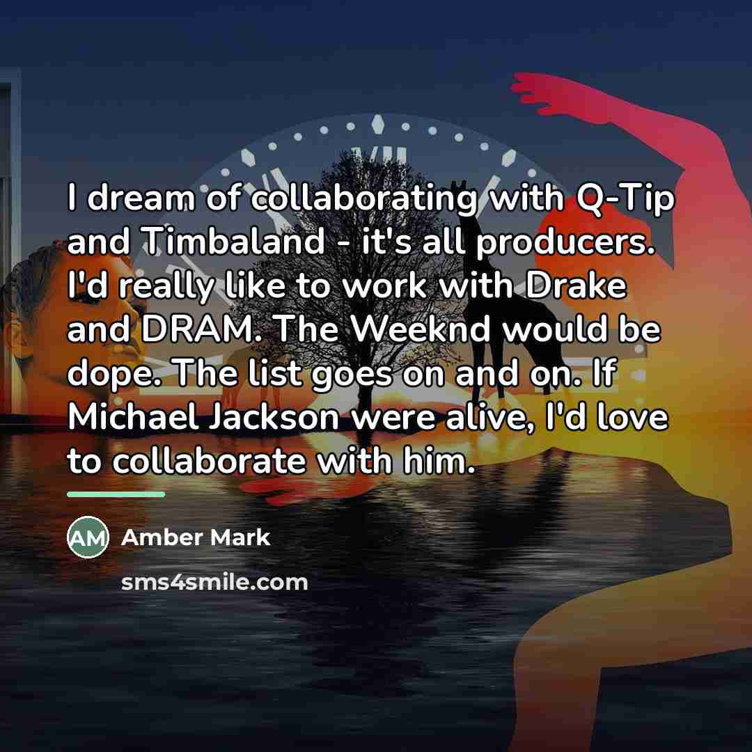 “I dream of collaborating with Q-Tip and Timbaland - it's…” quote by Amber Mark
