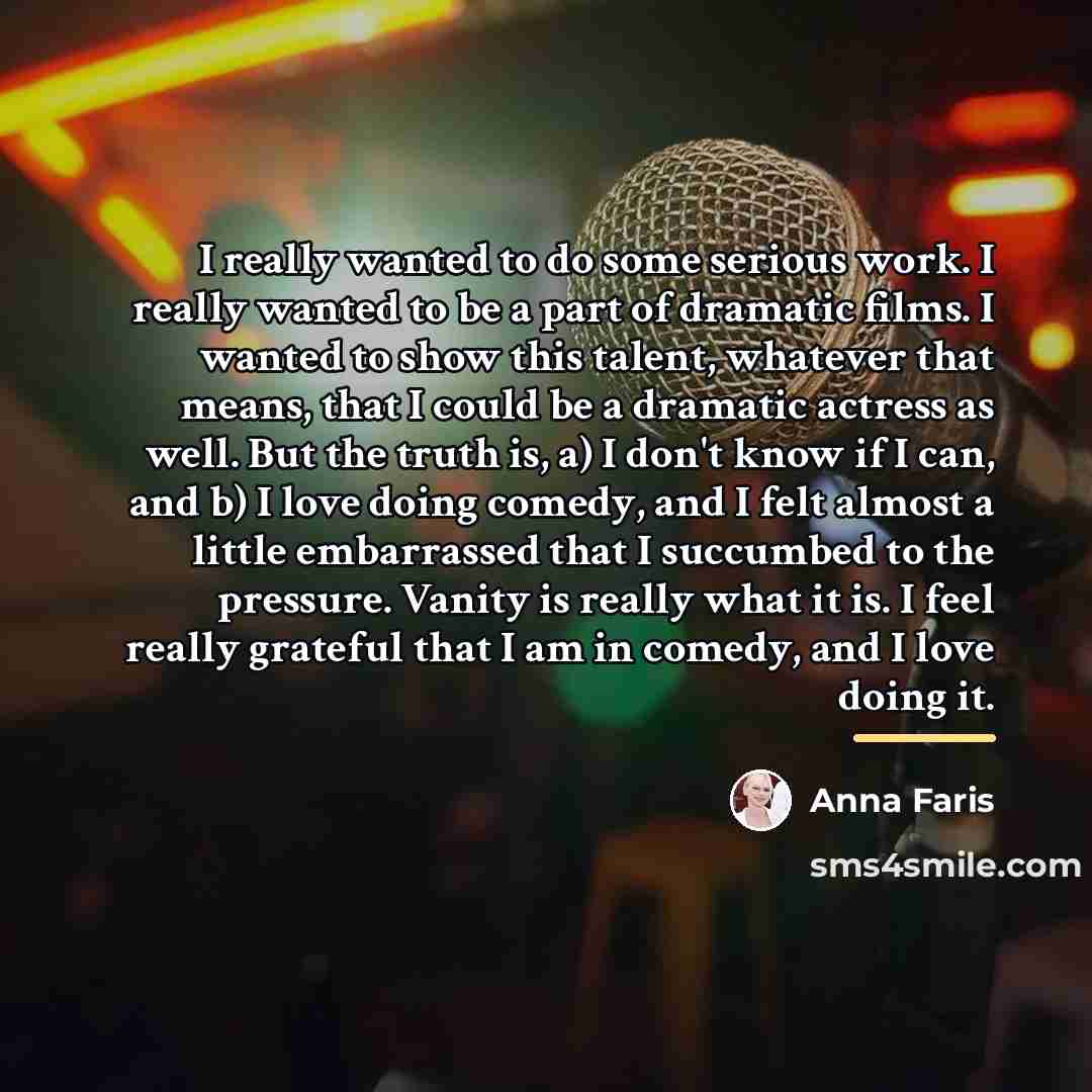 “I really wanted to do some serious work. I really…” quote by Anna Faris