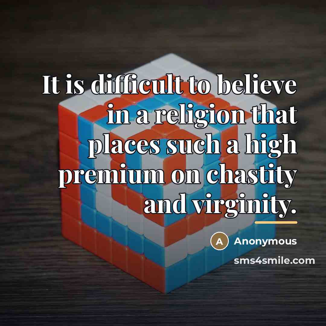 “It is difficult to believe in a religion that places…” quote by Anonymous