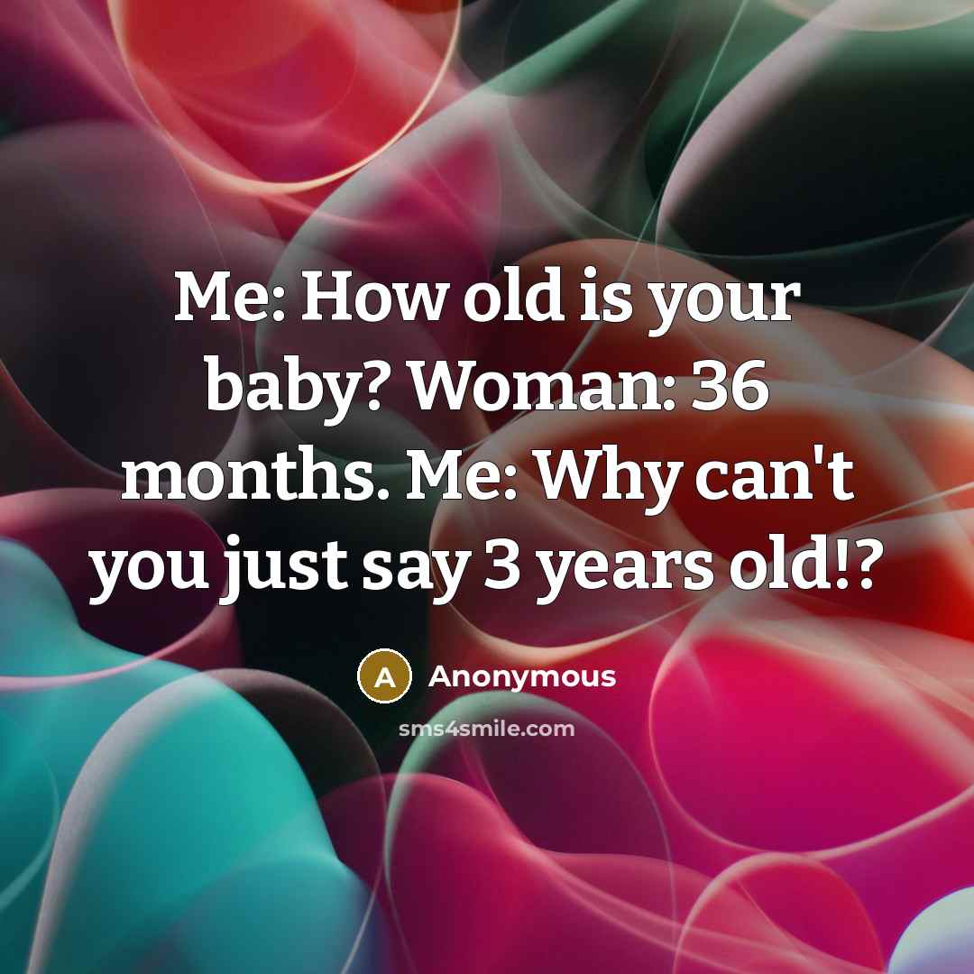 “Me: How old is your baby? Woman: 36 months. Me:…” quote by Anonymous