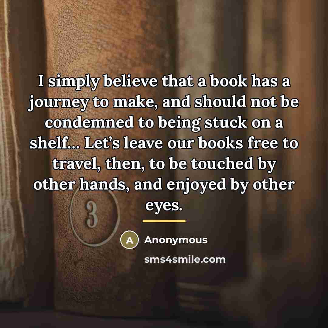 “I simply believe that a book has a journey to…” quote by Anonymous