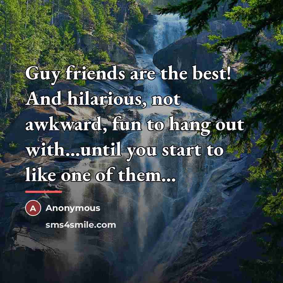 “Guy friends are the best! And hilarious, not awkward, fun…” quote by Anonymous