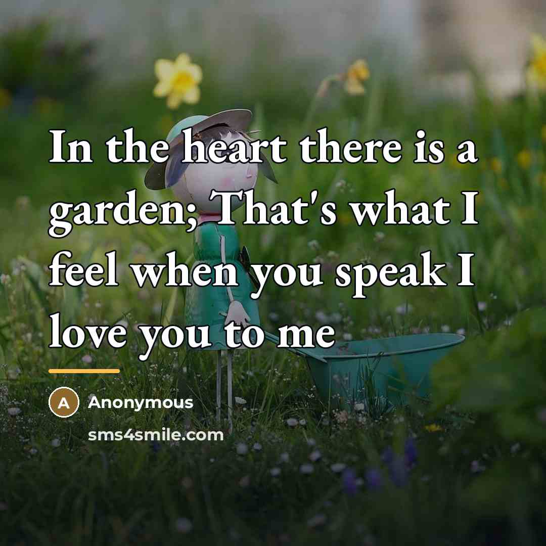“In the heart there is a garden; That's what I…” quote by Anonymous