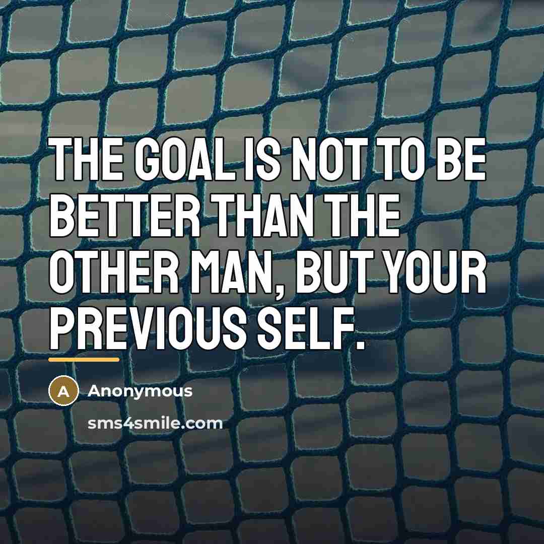 “The goal is not to be better than the other…” quote by Anonymous