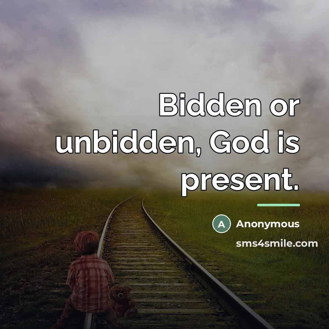 “Bidden or unbidden, God is present.…” quote by Anonymous