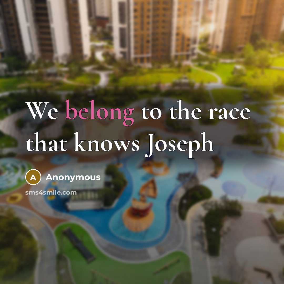 “We belong to the race that knows Joseph” quote by Anonymous