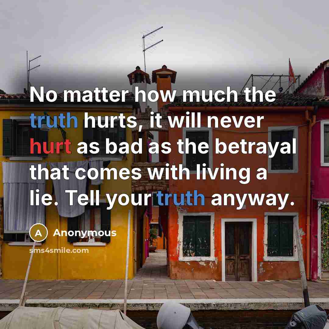 “No matter how much the truth hurts, it will never…” quote by Anonymous