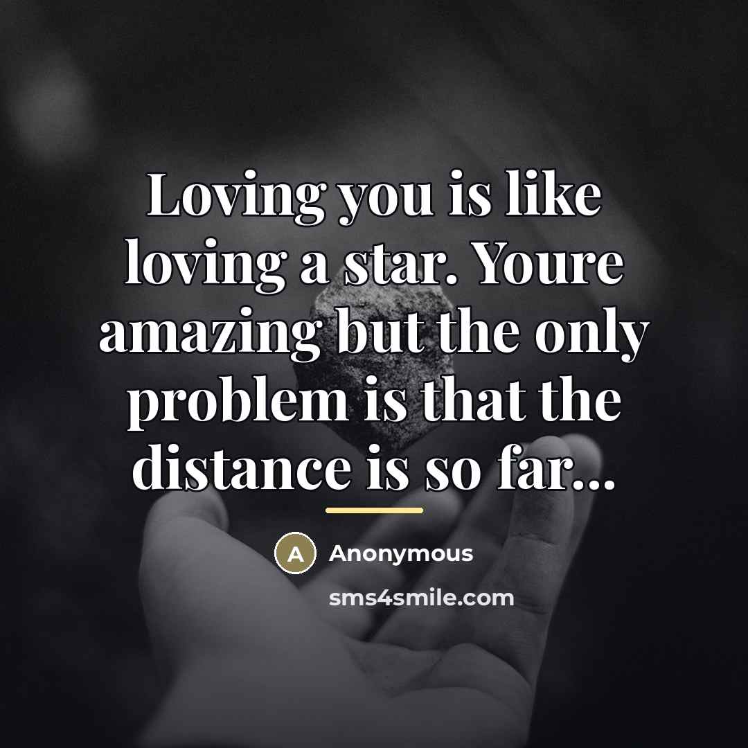 “Loving you is like loving a star. Youre amazing but…” quote by Anonymous