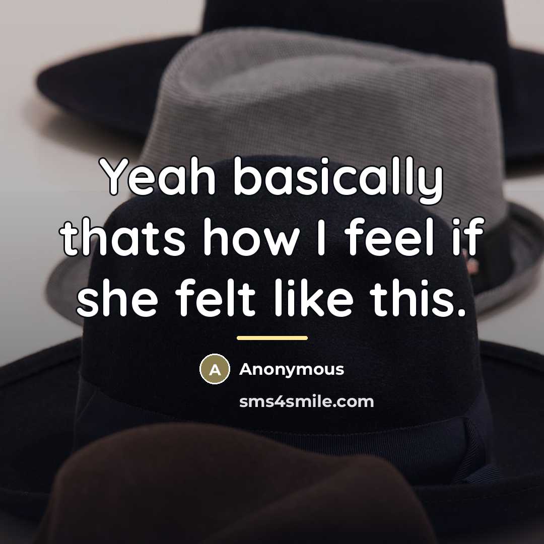 “Yeah basically thats how I feel if she felt like…” quote by Anonymous
