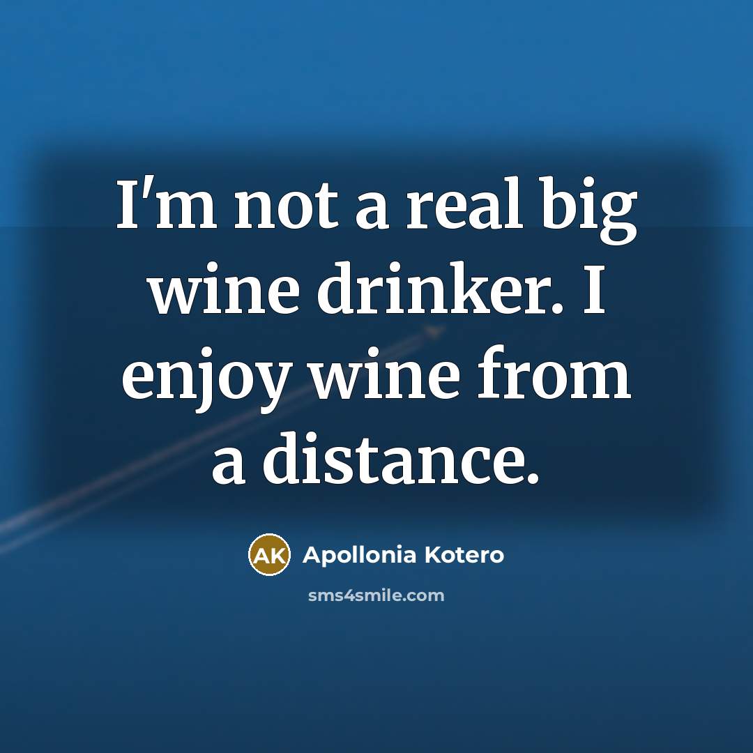 “I'm not a real big wine drinker. I enjoy wine…” quote by Apollonia Kotero