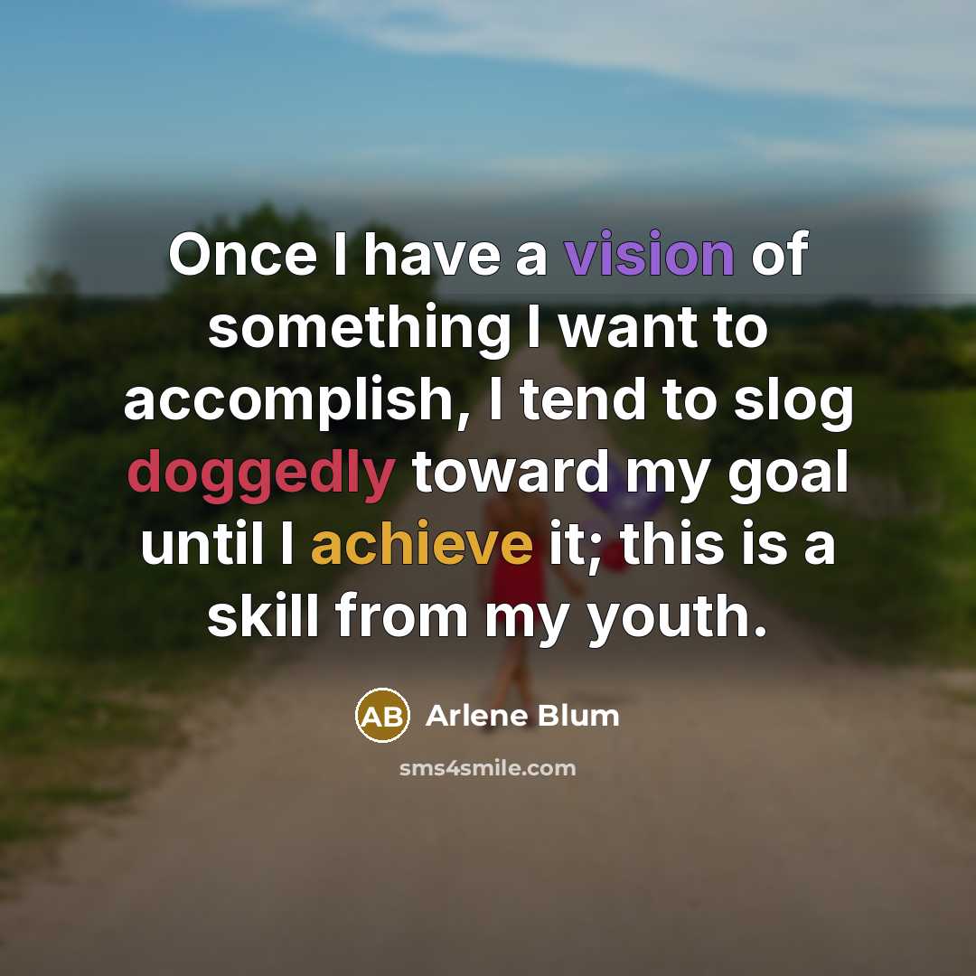 “Once I have a vision of something I want to…” quote by Arlene Blum