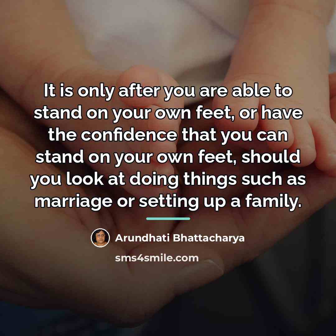 “It is only after you are able to stand on…” quote by Arundhati Bhattacharya