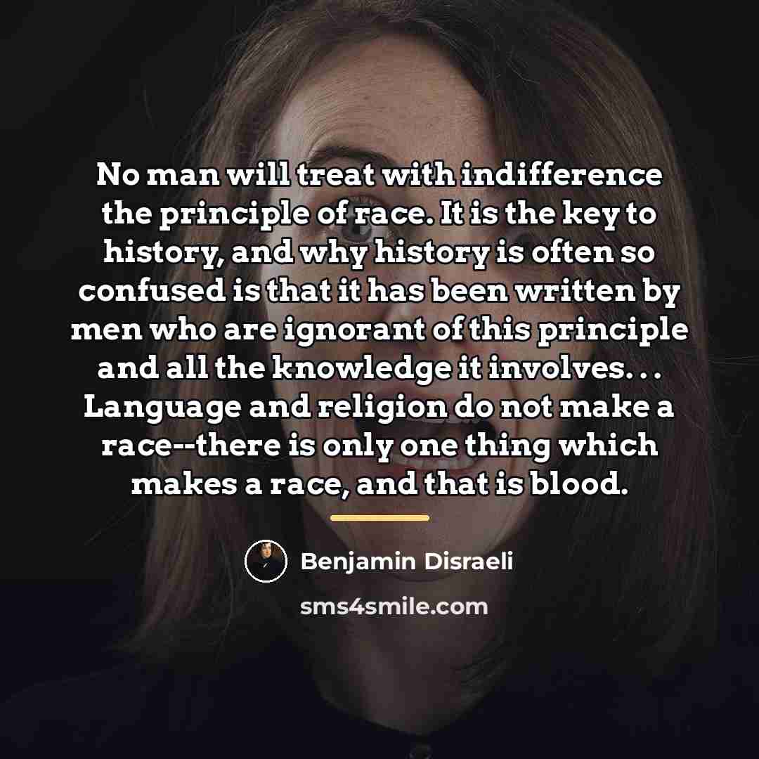 “No man will treat with indifference the principle of race.…” quote by Benjamin Disraeli