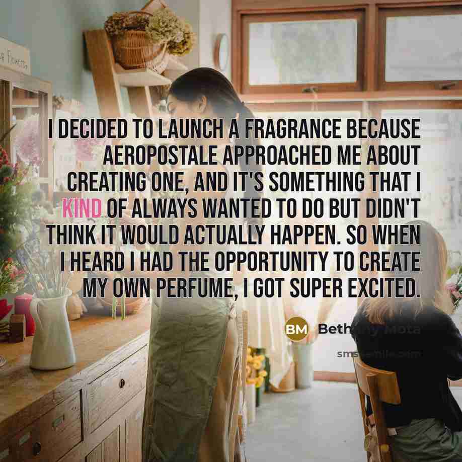 “I decided to launch a fragrance because Aeropostale approached me…” quote by Bethany Mota