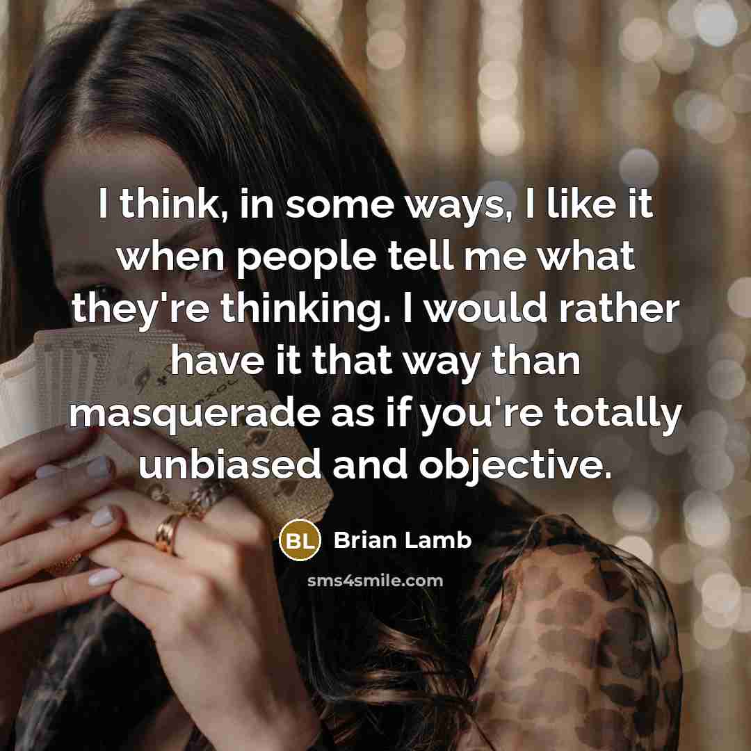 “I think, in some ways, I like it when people…” quote by Brian Lamb