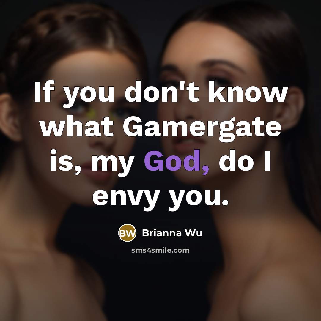 “If you don't know what Gamergate is, my God, do…” quote by Brianna Wu