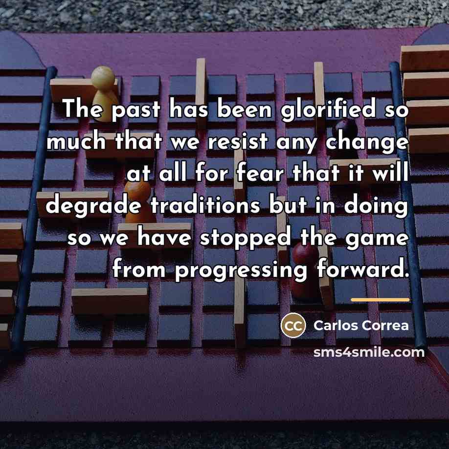 “The past has been glorified so much that we resist…” quote by Carlos Correa