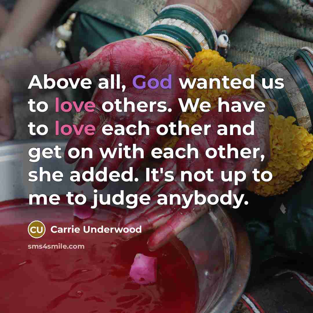 “Above all, God wanted us to love others. We have…” quote by Carrie Underwood