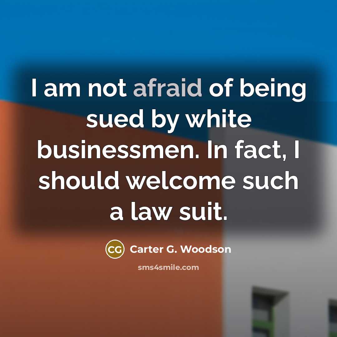 “I am not afraid of being sued by white businessmen.…” quote by Carter G. Woodson