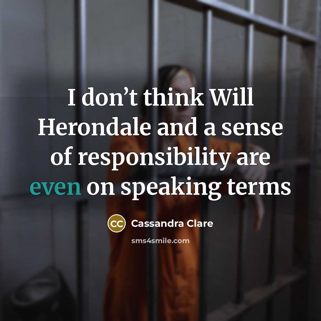 “I don’t think Will Herondale and a sense of responsibility…” quote by Cassandra Clare