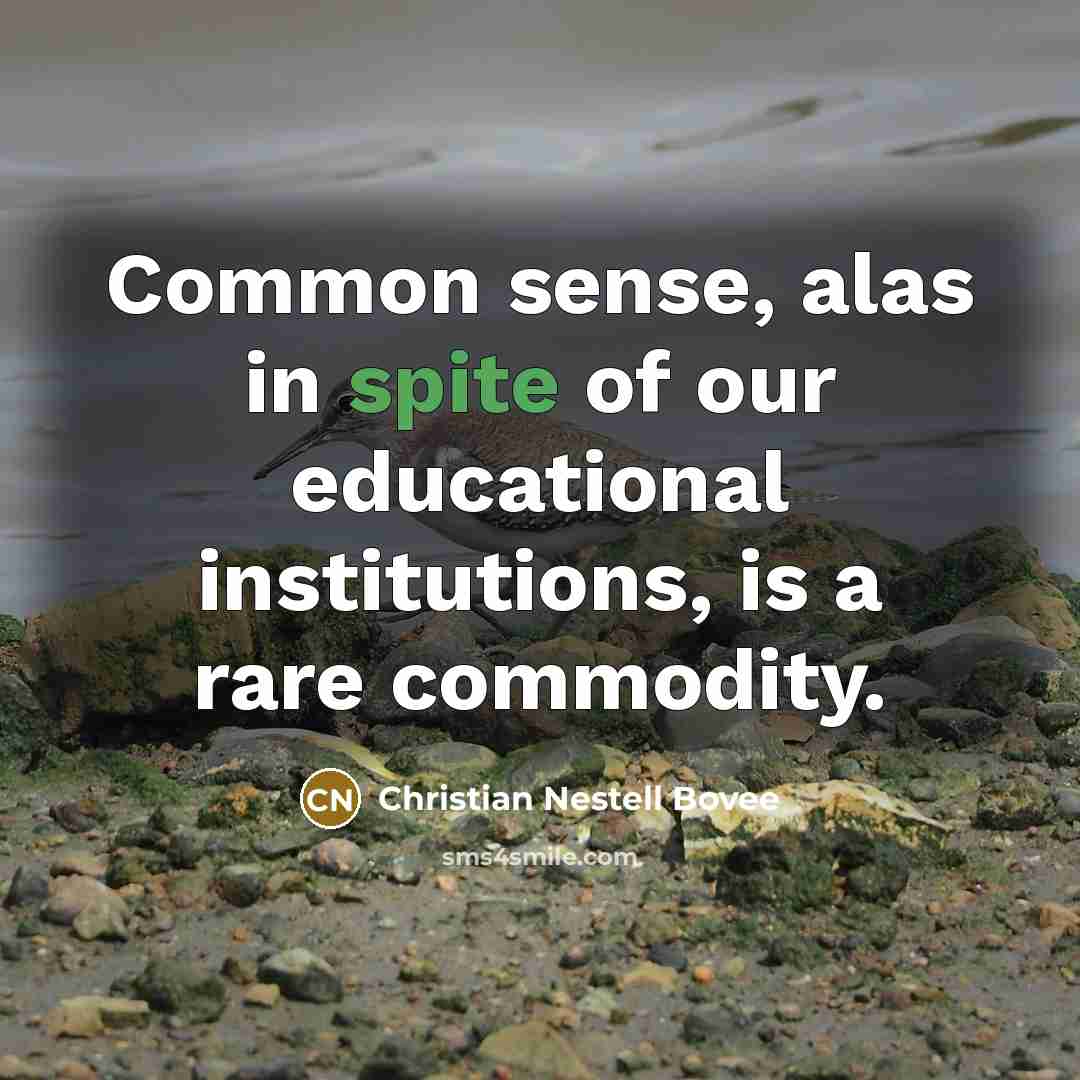 “Common sense, alas in spite of our educational institutions, is…” quote by Christian Nestell Bovee