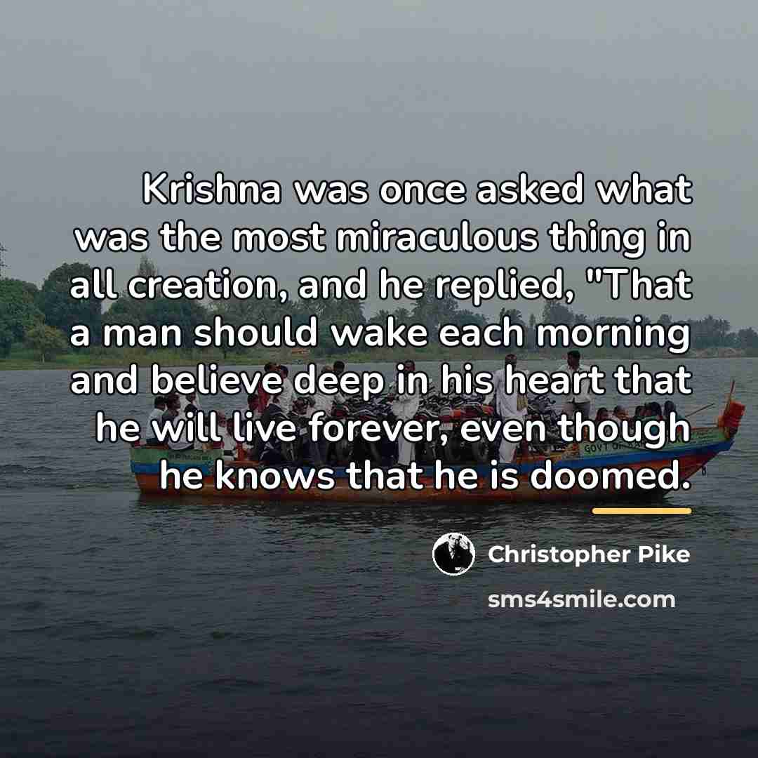 “Krishna was once asked what was the most miraculous thing…” quote by Christopher Pike