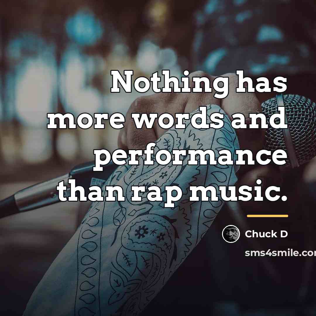 “Nothing has more words and performance than rap music.…” quote by Chuck D