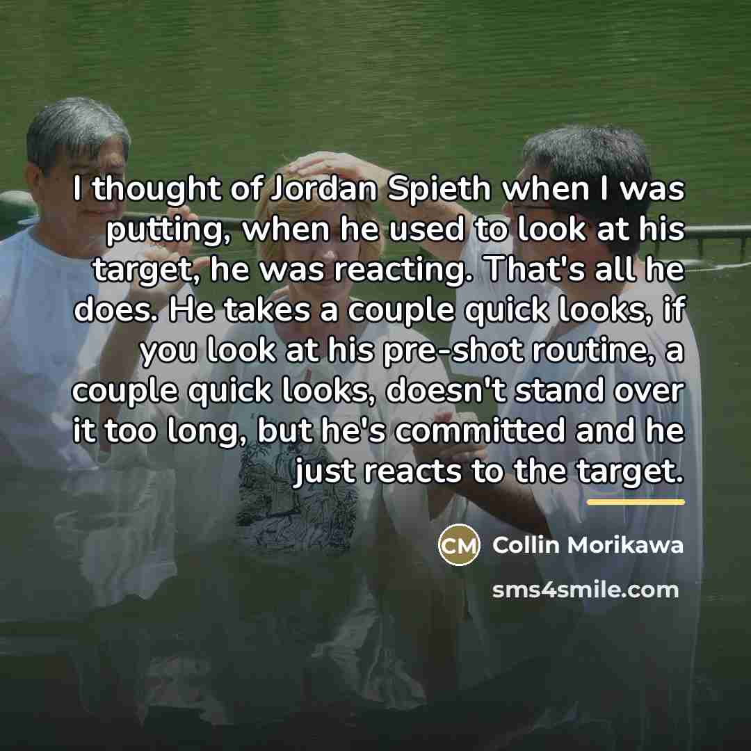 “I thought of Jordan Spieth when I was putting, when…” quote by Collin Morikawa