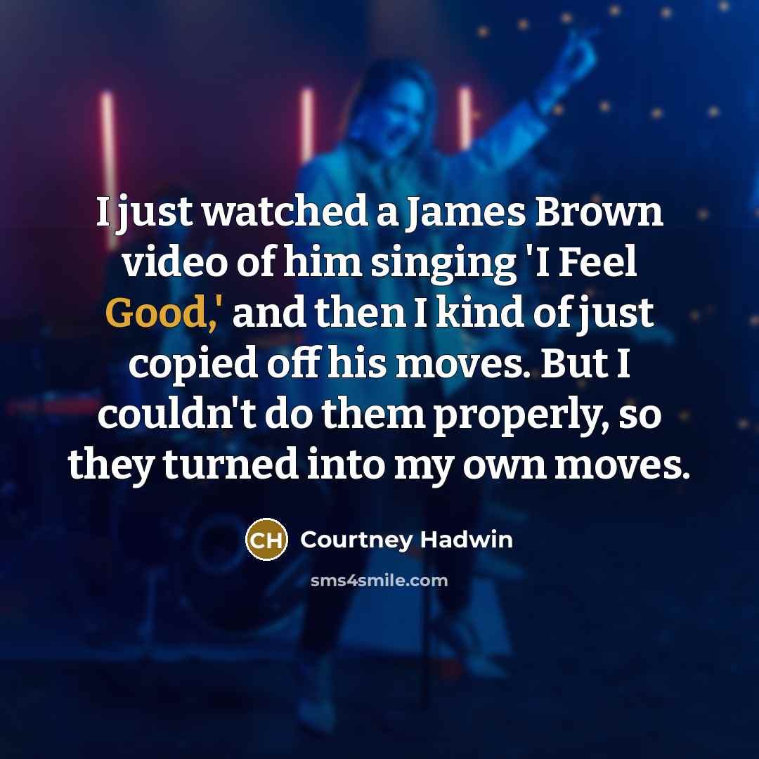 “I just watched a James Brown video of him singing…” quote by Courtney Hadwin