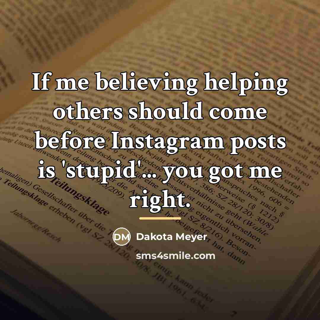 “If me believing helping others should come before Instagram posts…” quote by Dakota Meyer