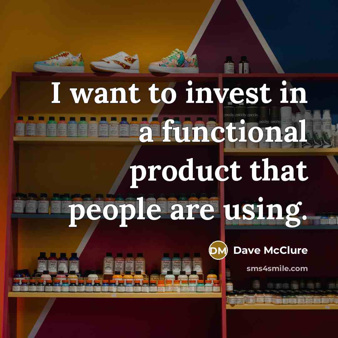 “I want to invest in a functional product that people…” quote by Dave McClure
