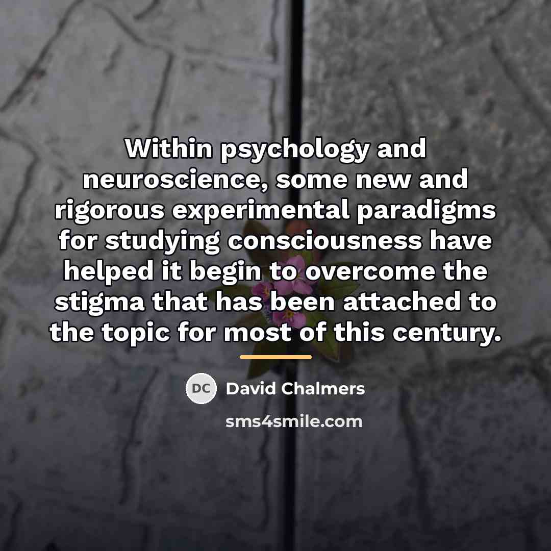 “Within psychology and neuroscience, some new and rigorous experimental paradigms…” quote by David Chalmers