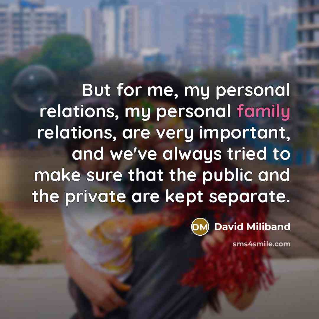 “But for me, my personal relations, my personal family relations,…” quote by David Miliband