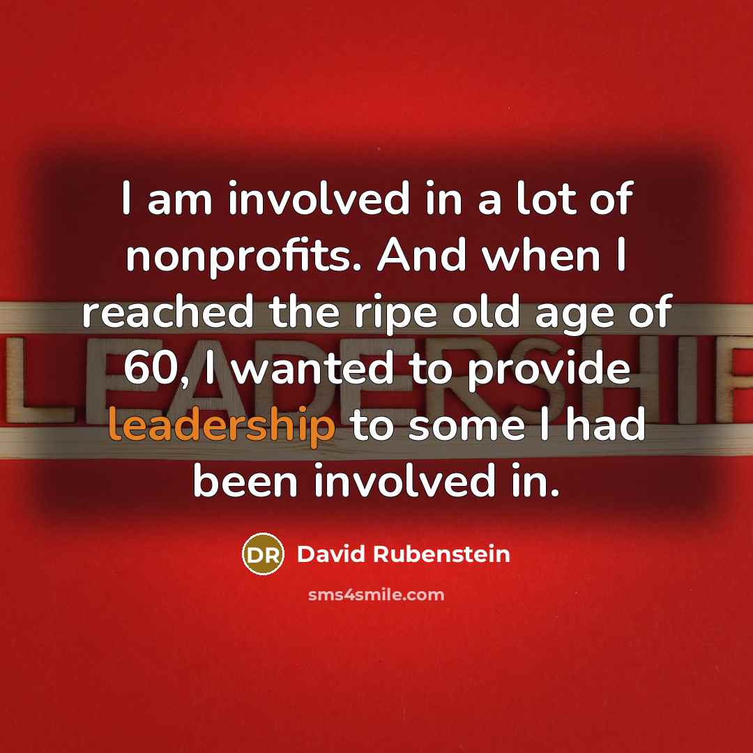 “I am involved in a lot of nonprofits. And when…” quote by David Rubenstein