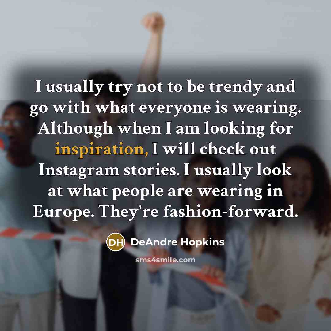 “I usually try not to be trendy and go with…” quote by DeAndre Hopkins