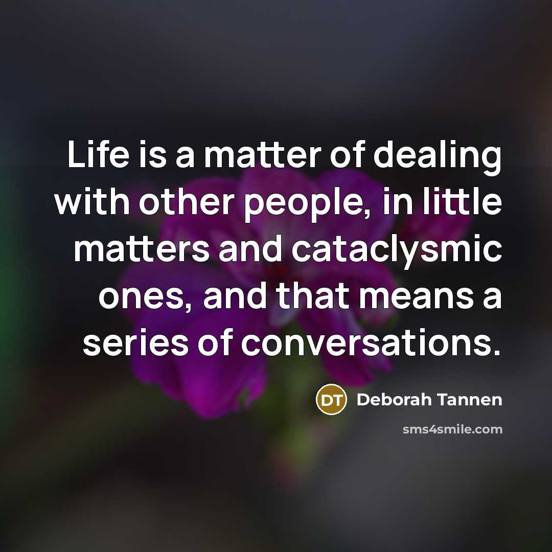 “Life is a matter of dealing with other people, in…” quote by Deborah Tannen