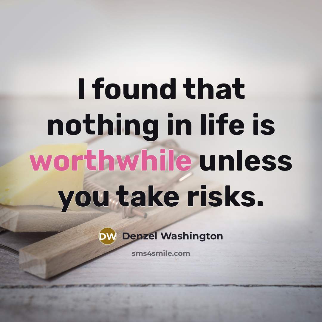 “I found that nothing in life is worthwhile unless you…” quote by Denzel Washington