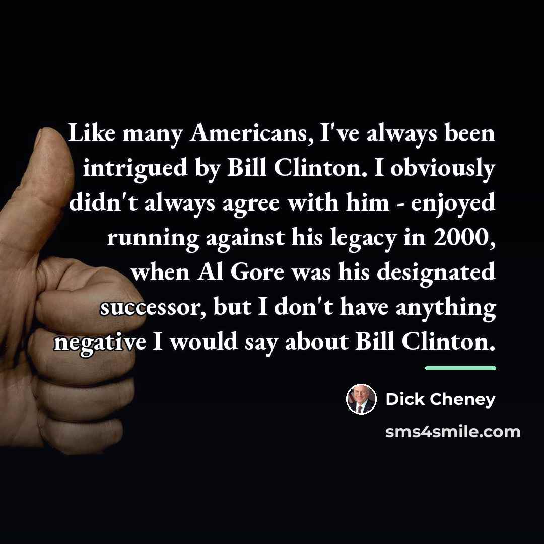 “Like many Americans, I've always been intrigued by Bill Clinton.…” quote by Dick Cheney