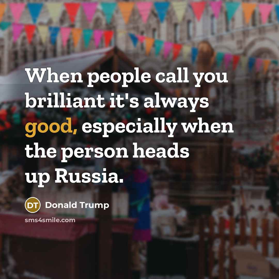 “When people call you brilliant it's always good, especially when…” quote by Donald Trump