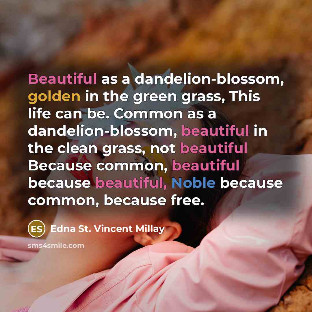 “Beautiful as a dandelion-blossom, golden in the green grass, This…” quote by Edna St. Vincent Millay