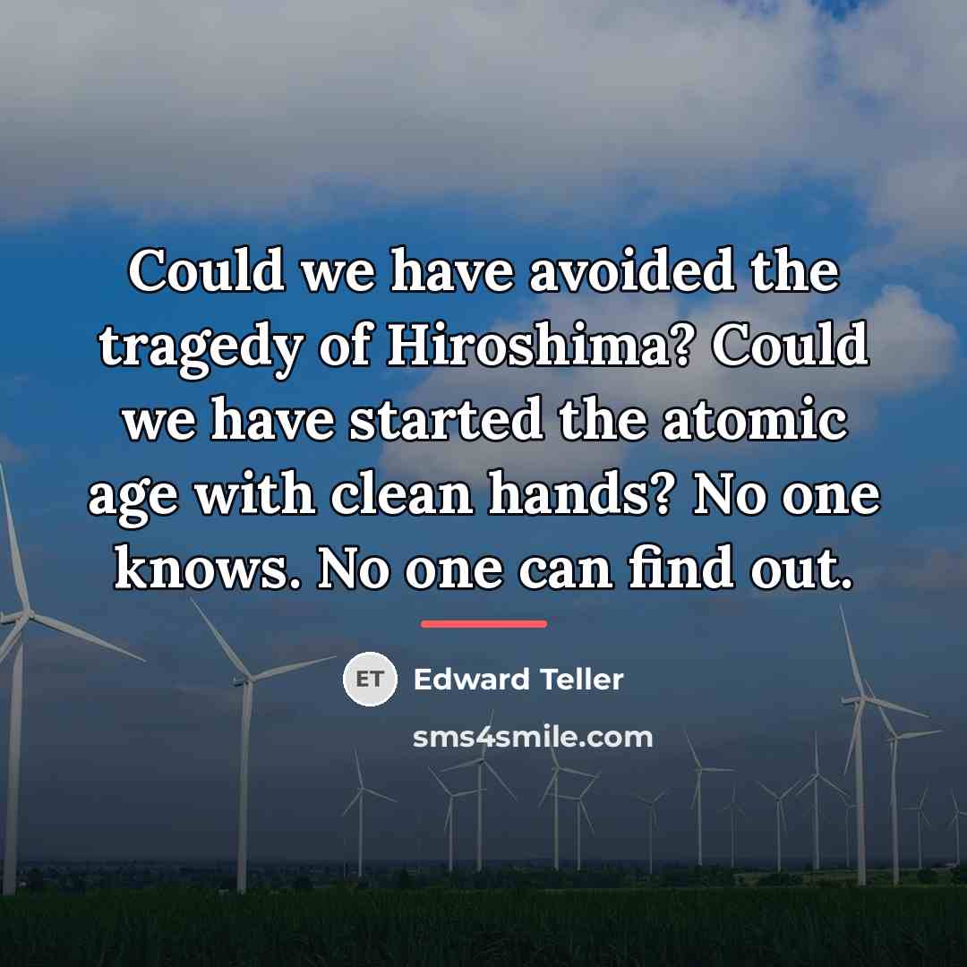 “Could we have avoided the tragedy of Hiroshima? Could we…” quote by Edward Teller